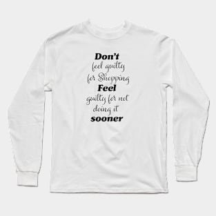 Funny shoppers guilt quote Long Sleeve T-Shirt